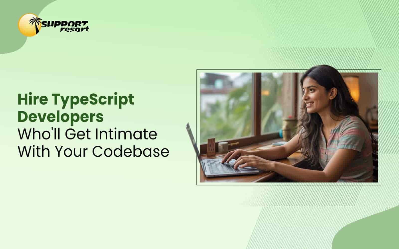 how to hire typescript developers to scale your... Hire TypeScript Developers Who Stay | Support Resort